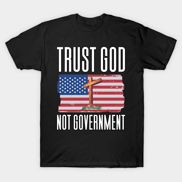 Trust God Not Government T-Shirt by Aajos